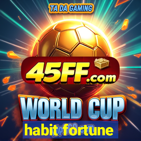 habit fortune